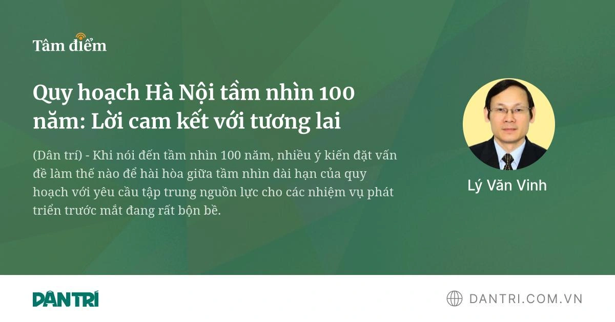 Quy hoạch Hà Nội tầm nhìn 100 năm: Lời cam kết với tương lai